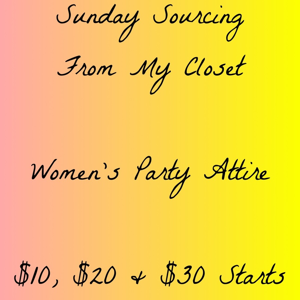 Sunday Sourcing From My Closet - Women’s Party Clothes & Shoes